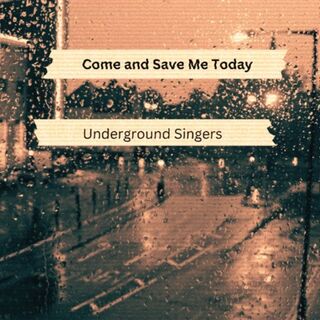 Cover art for Come and Save Me Today by Underground Singers
